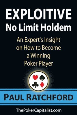 bokomslag Exploitive No Limit Holdem: An Expert's Insight on How to Become a Winning Poker Player