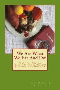 bokomslag We Are What We Eat And Do: Practical Biblical Principles For A Healthy Zimbabwean In Diaspora