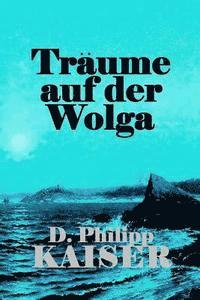 D. Philipp Kaiser - Träume auf der Wolga, Häftad