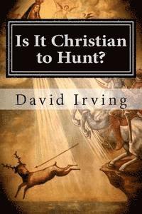 bokomslag Is It Christian to Hunt?