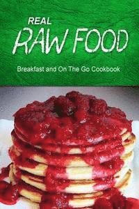 bokomslag Real Raw Food - Breakfast and On The Go Cookbook: Raw diet cookbook for the raw lifestyle