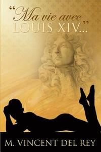 bokomslag "Ma vie avec Louis XIV..."