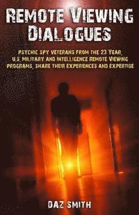 bokomslag Remote Viewing Dialogues: Psychic spy veterans from the 23 Year, U.S. Military and Intelligence Remote Viewing programs, share their experiences