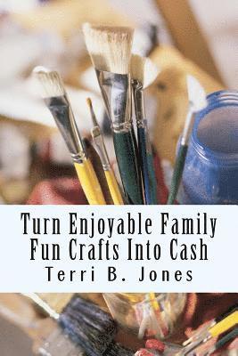 bokomslag Turn Enjoyable Family Fun Crafts Into Cash: Fun Ways To Create Financial Wealth & Family Heirloom Items