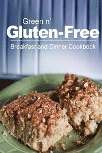 bokomslag Green n' Gluten-Free - Breakfast and Dinner Cookbook: Gluten-Free cookbook series for the real Gluten-Free diet eaters