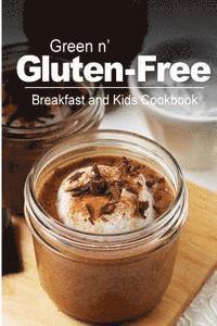 bokomslag Green n' Gluten-Free - Breakfast and Kids Cookbook: Gluten-Free cookbook series for the real Gluten-Free diet eaters