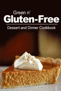 bokomslag Green n' Gluten-Free - Dessert and Dinner Cookbook: Gluten-Free cookbook series for the real Gluten-Free diet eaters