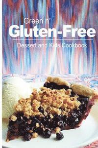 bokomslag Green n' Gluten-Free - Dessert and Kids Cookbook: Gluten-Free cookbook series for the real Gluten-Free diet eaters