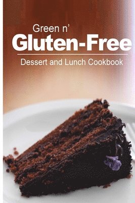 bokomslag Green n' Gluten-Free - Dessert and Lunch Cookbook: Gluten-Free cookbook series for the real Gluten-Free diet eaters