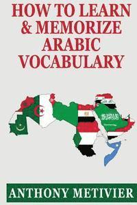 Anthony Metivier - How to Learn and Memorize Arabic Vocabulary, Häftad