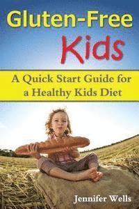 bokomslag Gluten Free Kids: A Quick Start Guide for a Healthy Kids Diet