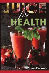 bokomslag Juice for Health: Juice Fasting for Health and Wellness