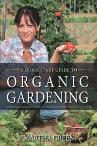 bokomslag Organic Gardening: A Quick Start Guide