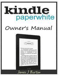 James J. Burton - Kindle Paperwhite Owner's Manual: From Basic Information to Professional Knowledge, Häftad