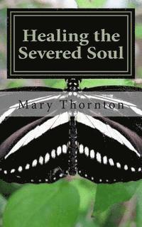 Mary Thornton - Healing the Severed Soul: How to Pursue You and Have a Power Filled Life, Häftad. Tillgänglighet: Lägg i varukorg