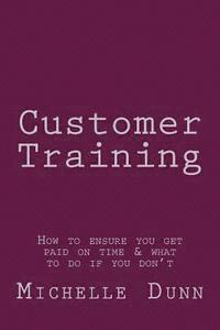 bokomslag Customer Training: How to ensure you get paid on time & what to do if you don't