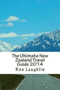 bokomslag The Ultimate New Zealand Travel Guide 2014: by the New Zealand Guru of Travel