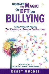bokomslag Discover the Magic of EFT for Bullying: To Help Children Release the Emotional Effects of Bullying