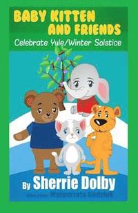 bokomslag Baby Kitten and Friends Celebrate Yule/Winter Solstice
