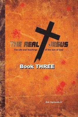 bokomslag The Real Jesus: The Life and Teachings of the Son of God - BOOK THREE