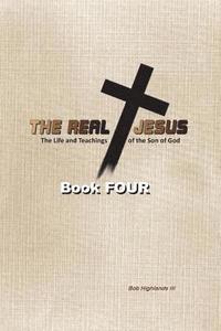 bokomslag The Real Jesus: The Life and Teachings of the Son of God - BOOK FOUR