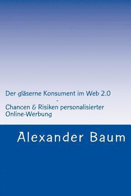 bokomslag Der gläserne Konsument im Web 2.0: Chancen und Risiken personalisierter Online-Werbung