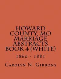 bokomslag Howard County, MO Marriage Abstracts Book 4 (White): 1860 - 1881