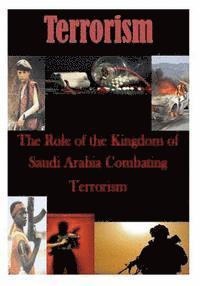 U. S. Army War College - The Role of the Kingdom of Saudi Arabia Combating Terrorism, Häftad