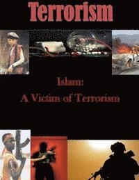 Islam: A Victim of Terrorism