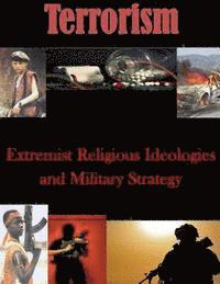 U. S. Army Command and General Staff Col - Extremist Religious Ideologies and Military Strategy, Häftad
