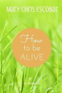 How to be Alive 1