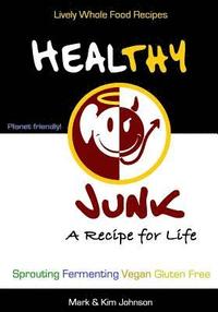 bokomslag Healthy Junk: Lively Whole Food Recipes