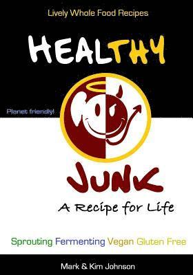 Healthy Junk: Lively Whole Food Recipes 1