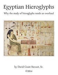 David Grant Stewart Sr - Egyptian Hieroglyphs: Why the study of Egyptian hieroglyphs needs an overhaul, Häftad