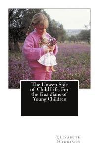 bokomslag The Unseen Side of Child Life, For the Guardians of Young Children
