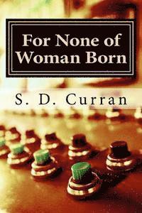 S. D. Curran - For None of Woman Born, Häftad