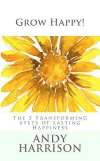 bokomslag Grow Happy!: The 5 Transforming Steps of Lasting Happiness