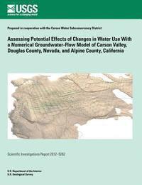 bokomslag Assessing Potential Effects of Changes in Water Use With a Numerical Groundwater-Flow Model of Carson Valley, Douglas County, Nevada, and Alpine Count