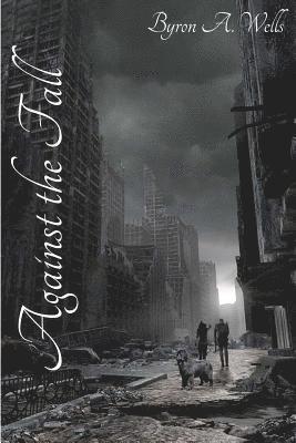 Byron A. Wells - Against the Fall, Häftad