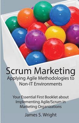 bokomslag Scrum Marketing: Applying Agile Methodologies to Marketing: Your Essential First Booklet about Implementing Agile/Scrum in Marketing Or