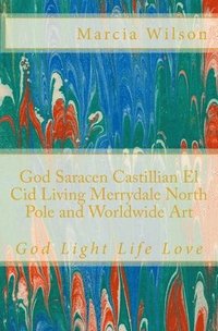 bokomslag God Saracen Castillian El Cid Living Merrydale North Pole and Worldwide Art: God Light Life Love