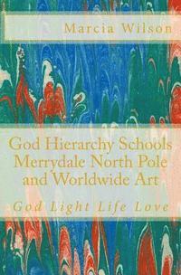 bokomslag God Hierarchy School Merrydale North Pole and Worldwide Art: God Light Life Love