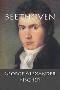 George Alexander Fischer - Beethoven: A Character Study together with Wagner's Indebtedness to Beethoven, Häftad. Tillgänglighet: Lägg i varukorg