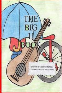 Jacquie Lynne Hawkins - The Big U Book: Part of The Big A-B-C- Book series, a preschool picture book in rhyme with words starting with or have the letter U in them., Häftad