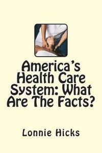 bokomslag America's Health Care System: What Are The Facts?