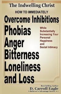 bokomslag The Indwelling Christ: How to Immediately Overcome Inhibitions, Phobias, Anger, Bitterness, Panic Attacks, Loneliness, and Loss While Substan