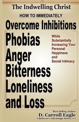 bokomslag The Indwelling Christ: How to Immediately Overcome Inhibitions, Phobias, Anger, Bitterness, Panic Attacks, Loneliness, and Loss While Substan