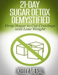 bokomslag 21-Day Sugar Detox Demystified: Drop Sugar to Cut Cravings and Lose Weight