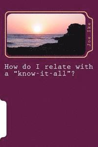 bokomslag How do I relate with a "know-it-all"?
