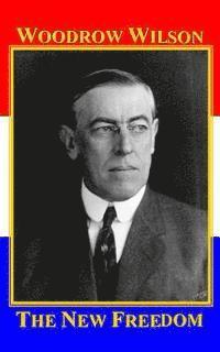 Woodrow Wilson, Roy a. Sites M. L. a. - The New Freedom: A Call for the Emancipation of the Generous Energies of a People, Häftad